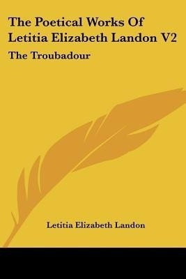 The Poetical Works Of Letitia Elizabeth Landon V2(English, Paperback, Landon Letitia Elizabeth)
