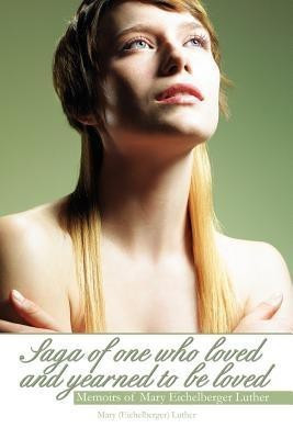 Saga of One Who Loved and Yearned to Be Loved(English, Paperback, Luther Mary (Eichelberger))