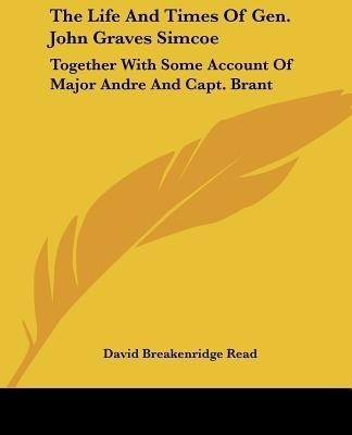 The Life And Times Of Gen. John Graves Simcoe(English, Paperback, Read David Breakenridge)