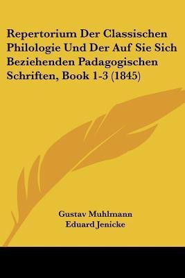 Repertorium Der Classischen Philologie Und Der Auf Sie Sich Beziehenden Padagogischen Schriften, Book 1-3 (1845)(German, Paperback, unknown)