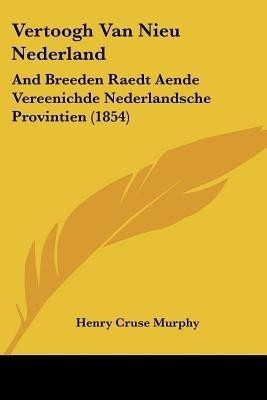 Vertoogh Van Nieu Nederland(English, Paperback, Murphy Henry Cruse)