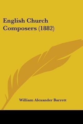 English Church Composers (1882)(English, Paperback, Barrett William Alexander)