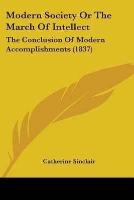 Modern Society Or The March Of Intellect(English, Paperback, Sinclair Catherine)