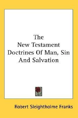 The New Testament Doctrines Of Man, Sin And Salvation(English, Paperback, Franks Robert Sleightholme)