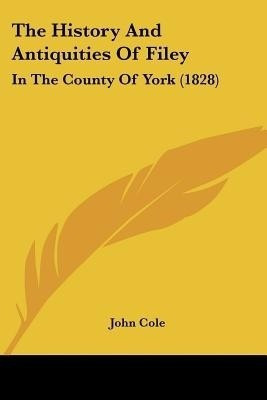 The History And Antiquities Of Filey(English, Paperback, Cole John)