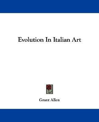 Evolution In Italian Art(English, Paperback, Allen Grant)