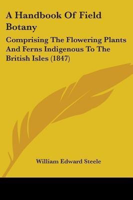 A Handbook Of Field Botany(English, Paperback, Steele William Edward)