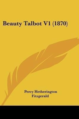 Beauty Talbot V1 (1870)(English, Paperback, Fitzgerald Percy Hetherington)