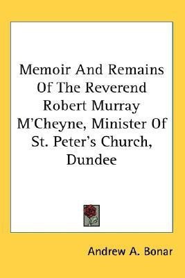 Memoir and Remains of the Reverend Robert Murray M'Cheyne, Minister of St. Peter's Church, Dundee(English, Paperback, Bonar Andrew Alexander)