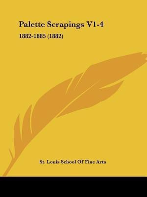 Palette Scrapings V1-4(English, Paperback, St Louis School of Fine Arts)