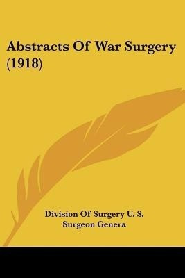 Abstracts Of War Surgery (1918)(English, Paperback, Division of Surgery U S Surgeon Genera)