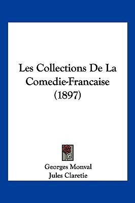 Les Collections de La Comedie-Francaise (1897)(French, Paperback, Monval Georges)