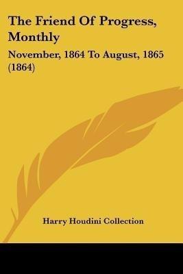The Friend Of Progress, Monthly(English, Paperback, Harry Houdini Collection)