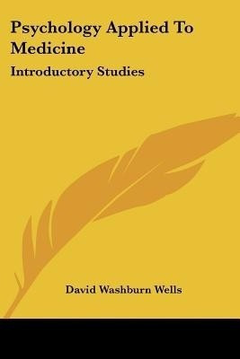 Psychology Applied To Medicine(English, Paperback, Wells David Washburn)