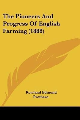The Pioneers And Progress Of English Farming (1888)(English, Paperback, Prothero Rowland Edmund Baron)