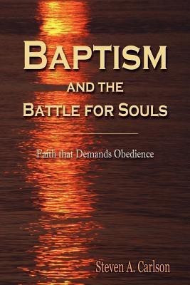 Baptism and the Battle for Souls(English, Paperback, Carlson Steven A.)