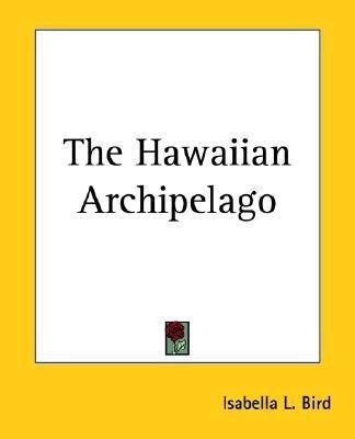 The Hawaiian Archipelago(English, Paperback, Bird Isabella L.)