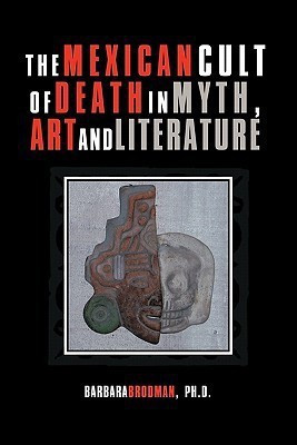 The Mexican Cult of Death in Myth, Art and Literature(English, Paperback, Brodman Ph D Barbara)
