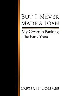 But I Never Made a Loan(English, Hardcover, Carter H Golembe H Golembe)