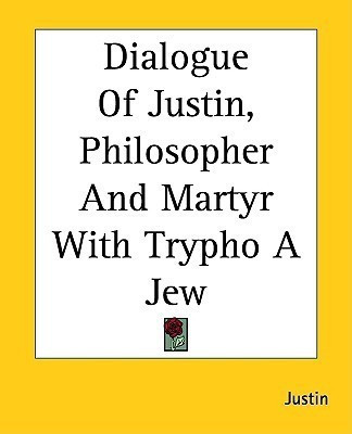 Dialogue Of Justin, Philosopher And Martyr With Trypho A Jew(English, Paperback, Justin)