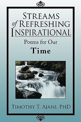 Streams of Refreshing Inspirational Poems for Our Time(English, Paperback, Ajani Timothy T PhD)