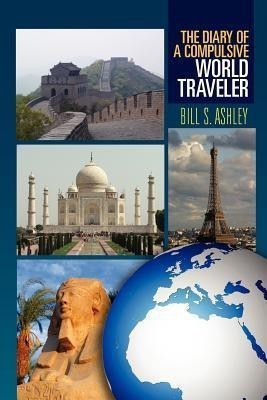 The Diary of a Compulsive World Traveler(English, Paperback, Ashley Bill S)
