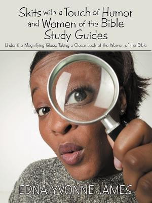 Skits with a Touch of Humor and Women of the Bible Study Guides  - Under the Magnifying Glass Taking a Closer Look at the Women of the Bible(English, Paperback, James Edna Yvonne)