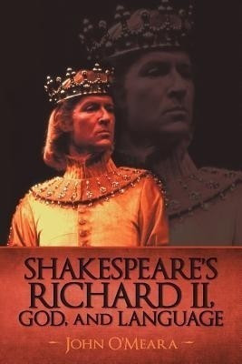Shakespeare's Richard II, God, and Language(English, Paperback, John O'Meara O'Meara)