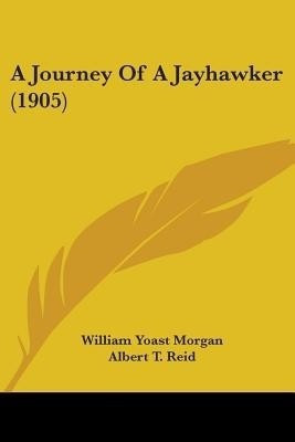 A Journey Of A Jayhawker (1905)(English, Paperback, Morgan William Yoast)
