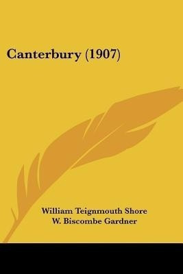 Canterbury (1907)(English, Paperback, Shore William Teignmouth)