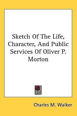 Sketch Of The Life, Character, And Public Services Of Oliver P. Morton(English, Paperback, Walker Charles M)