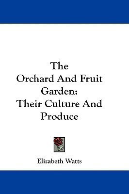The Orchard And Fruit Garden(English, Paperback, Watts Elizabeth)