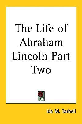 The Life of Abraham Lincoln Part Two(English, Paperback, Tarbell Ida M.)