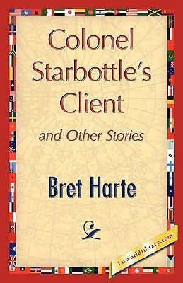 Colonel Starbottle's Client and Other Stories(English, Hardcover, Harte Bret)