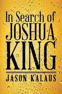 In Search of Joshua King(English, Paperback, Kalaus Jason)