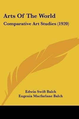 Arts Of The World(English, Paperback, Balch Edwin Swift)