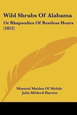Wild Shrubs Of Alabama(English, Paperback, Minstrel Maiden of Mobile Julia Mildred)