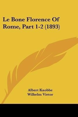 Le Bone Florence Of Rome, Part 1-2 (1893)(German, Paperback, Knobbe Albert)