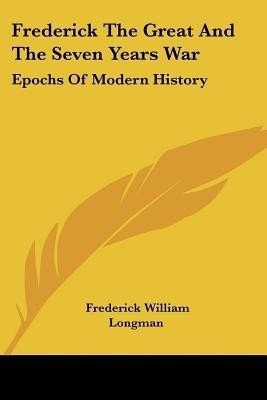 Frederick The Great And The Seven Years War(English, Paperback, Longman Frederick William)