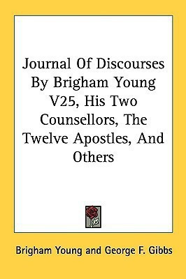 Journal Of Discourses By Brigham Young V25, His Two Counsellors, The Twelve Apostles, And Others(English, Paperback, Young Brigham)