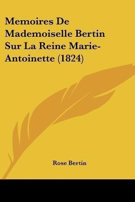 Memoires De Mademoiselle Bertin Sur La Reine Marie-Antoinette (1824)(French, Paperback, Bertin Rose)