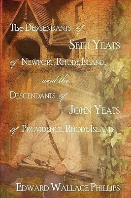 The Descendants Of Seth Yeats (or Yates) Of Newport, Rhode Island, and the Descendants Of John Yeats (or Yates) Of Providence, Rhode Island(English, Paperback, Phillips Edward Wallace) The Descendants Of Seth Yeats (or Yates) Of Newport, Rhode Island, and the Descendants Of John Yeats (or Yates) Of Providence, Rhode Island(English, Paperback, Phillips Edward Wallace)