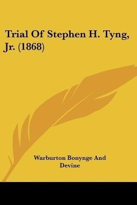 Trial Of Stephen H. Tyng, Jr. (1868)(English, Paperback, Warburton Bonynge, Devine)