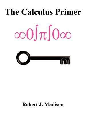 The Calculus Primer(English, Paperback, Madison Robert J)