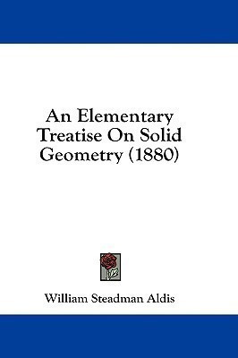 An Elementary Treatise On Solid Geometry (1880)(English, Paperback, Aldis William Steadman)
