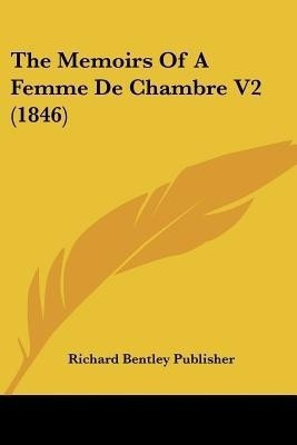 The Memoirs Of A Femme De Chambre V2 (1846)(English, Paperback, Richard Bentley Publisher)