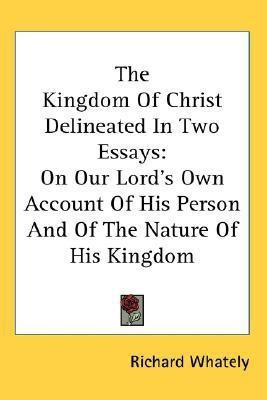 The Kingdom Of Christ Delineated In Two Essays(English, Paperback, Whately Richard)