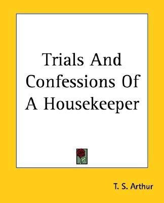 Trials And Confessions Of A Housekeeper(English, Paperback, Arthur T. S.)