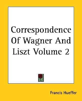 Correspondence Of Wagner And Liszt Volume 2(English, Paperback, Francis Hueffer)