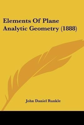 Elements Of Plane Analytic Geometry (1888)(English, Paperback, Runkle John Daniel)